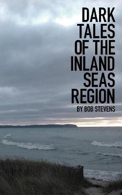 Dark Tales of the Inland Seas Region(English, Paperback, Stevens Bob)
