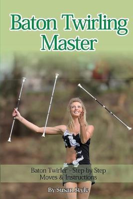 Baton Twirling Master(English, Paperback, Style Susan)