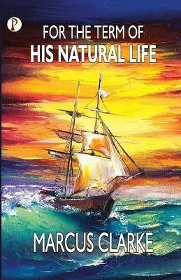 For the Term of His Natural Life(English, Paperback, Clarke Marcus Andrew Hislop)