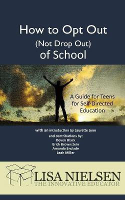 How to Opt Out (Not Drop Out) of School(English, Paperback, Nielsen Lisa)