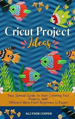 Cricut Project Ideas(English, Hardcover, Cooper Allyson)