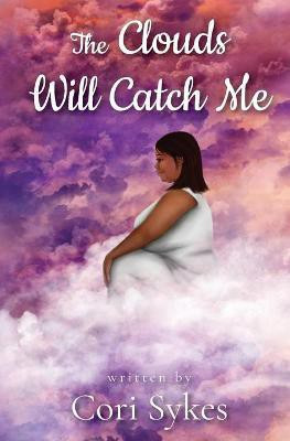 The Clouds Will Catch Me(English, Paperback, Sykes Cori)