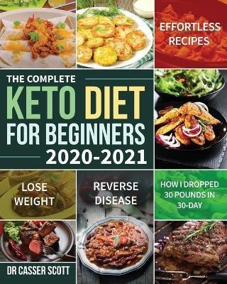 The Complete Keto Diet for Beginners 2020-2021(English, Paperback, Scott Casser Dr)