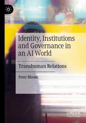 Identity, Institutions and Governance in an AI World(English, Paperback, Bloom Peter)