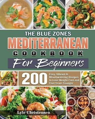 The Blue Zones Mediterranean Diet Cookbook for Beginners(English, Paperback, Christensen Lyle)