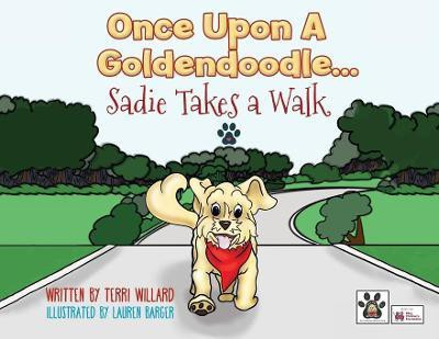 Once Upon a Goldendoodle...Sadie Takes A Walk(English, Paperback, Willard Terri)