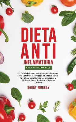 Dieta Anti-Inflamatoria Para Principiantes(Spanish, Paperback, Murray Bobby)