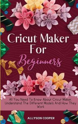 Cricut Maker For Beginners(English, Hardcover, Cooper Allyson)