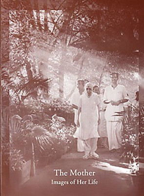 The Mother: Images of Her Life(Paperback, Compiled from the works of the Mother, Sri Aurobindo, other sources)