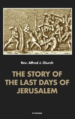 The story of the last days of Jerusalem(English, Hardcover, Church Alfred J)