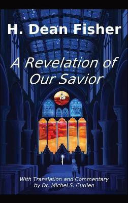 A Revelation of Our Savior(English, Hardcover, Fisher H Dean)