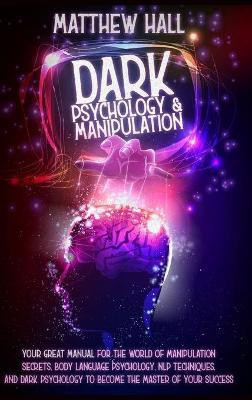 Dark Psychology and Manipulation(English, Hardcover, Hall Matthew)