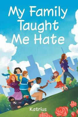 My Family Taught Me Hate(English, Paperback, Katrius)