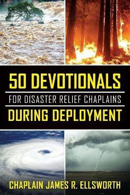 50 Devotionals For Disaster Relief Chaplains During Deployment(English, Paperback, Ellsworth Chaplain James R)