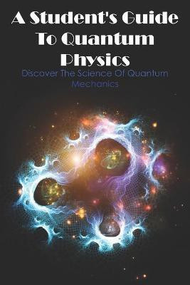 A Student's Guide To Quantum Physics Discover The Science Of Quantum Mechanics(English, Paperback, Kirkhart Staci)
