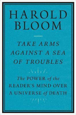 Take Arms Against a Sea of Troubles(English, Paperback, Bloom Harold)