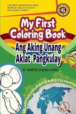 My First Coloring Book/Ang Aking Unang Pangkulay na Aklat(English, Paperback, Suzara-Cheng Jennifer)