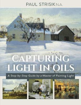 Capturing Light in Oils(English, Paperback, Strisik Paul)