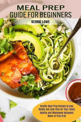 Meal Prep Guide for Beginners(English, Paperback, Lowe Kerrie)