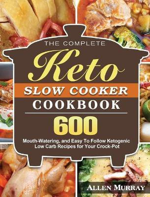 The Complete Keto Slow Cooker Cookbook(English, Hardcover, Murray Allen)
