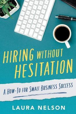 Hiring without Hesitation(English, Paperback, Nelson Laura)