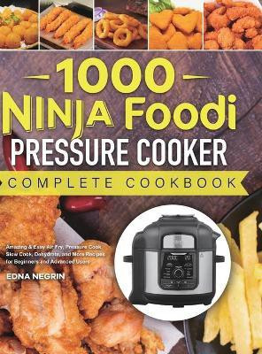 1000 Ninja Foodi Pressure Cooker Complete Cookbook(English, Hardcover, Negrin Edna)