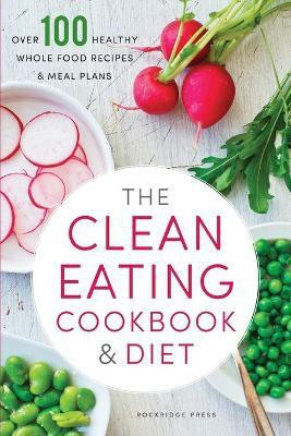 The Clean Eating Cookbook & Diet(English, Paperback, Rockridge Press)