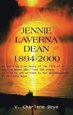Jennie Laverna Dean 1894-2000(English, Hardcover, Beye V. Charlene)