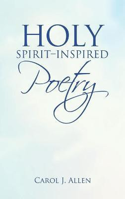 Holy Spirit-Inspired Poetry(English, Hardcover, Allen Carol J)