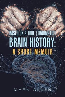Based on a True (Traumatic) Brain History(English, Paperback, Allen Mark S)