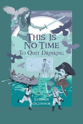 This Is No Time to Quit Drinking(English, Paperback, O'Connor Stephen)