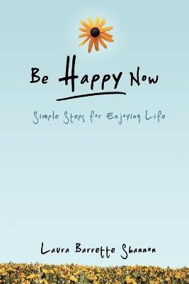 Be Happy Now(English, Paperback, Shannon Laura Barrette)