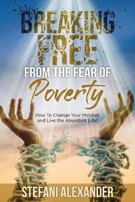Breaking Free from the Fear of Poverty(English, Paperback, Alexander Stefani)
