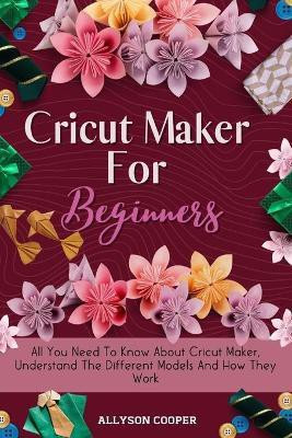 Cricut Maker For Beginners(English, Paperback, Cooper Allyson)
