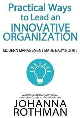 Practical Ways to Lead an Innovative Organization(English, Hardcover, Rothman)