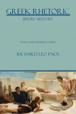 Greek Rhetoric Before Aristotle(English, Paperback, Enos Richard Leo Dr PH D)