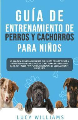 Guia de Entrenamiento de Perros y Cachorros Para Ninos(Spanish, Paperback, Williams Lucy)