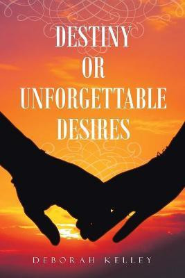 Destiny or Unforgettable Desires(English, Paperback, Kelley Deborah)