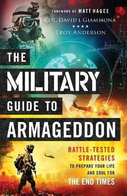 The Military Guide to Armageddon - Battle-Tested Strategies to Prepare Your Life and Soul for the End Times(English, Paperback, Giammona Col. David J.)