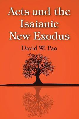 Acts and the Isaianic New Exodus(English, Paperback, Pao David W)