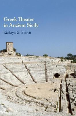 Greek Theater in Ancient Sicily(English, Hardcover, Bosher Kathryn G.)