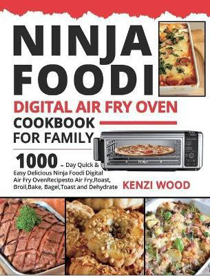 Ninja Foodi Digital Air Fry Oven Cookbook for Family(English, Hardcover, Wood Kenzi)