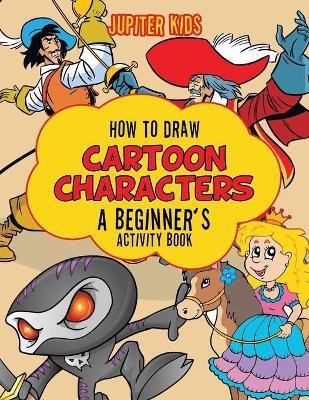 How to Draw Cartoon Characters(English, Paperback, Jupiter Kids)
