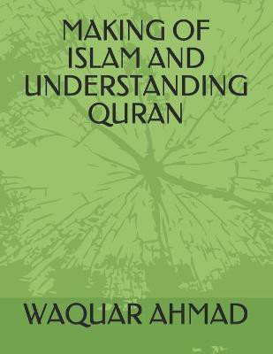 Making of Islam and Understanding Quran(English, Paperback, Ahmad Waquar)