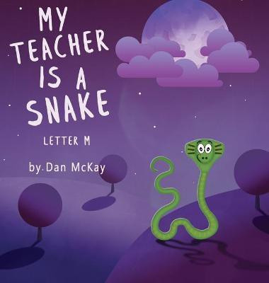 My Teacher is a Snake The Letter M(English, Hardcover, McKay Dan)