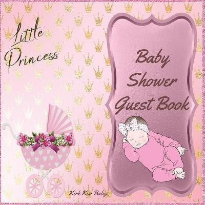 Little Princess Baby Girl Shower Guest Book(English, Paperback, Kirk Koo Baby)