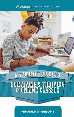 Student's Guide to Surviving and Thriving in Online Classes(English, Hardcover, Parsons Richard D)
