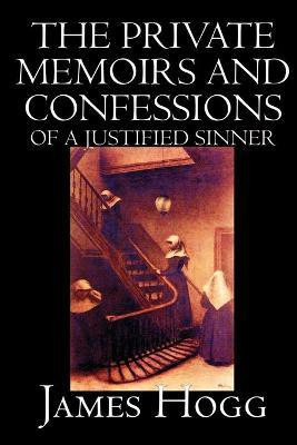 The Private Memoirs and Confessions of A Justified Sinner by James Hogg, Fiction, Literary(English, Paperback, Hogg James)