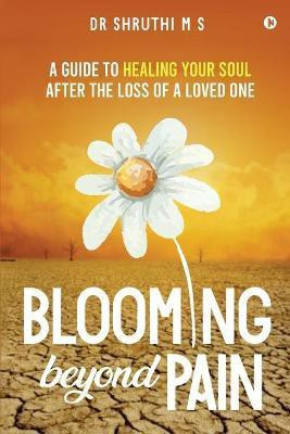 Blooming Beyond Pain(English, Paperback, Dr Shruthi M S)