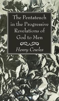 The Pentateuch in the Progressive Revelations of God to Men(English, Hardcover, Cowles Henry)